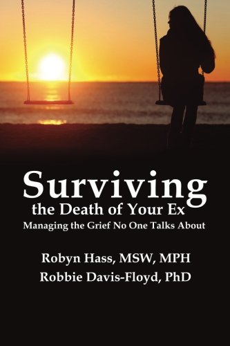 Surviving The Death Of Your Ex Managing The Grief No One Talks About [Paperback]