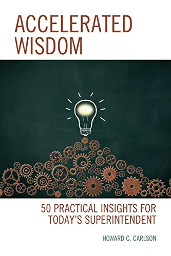Accelerated Wisdom 50 Practical Insights for Todays Superintendent [Paperback]