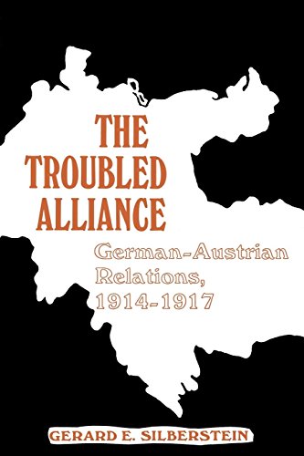 The Troubled Alliance German-Austrian Relations, 1914-1917 [Paperback]