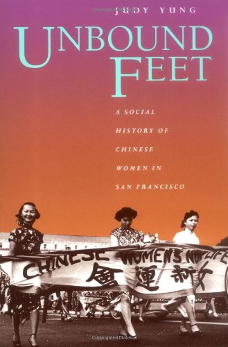 Unbound Feet A Social History of Chinese Women in San Francisco [Paperback]