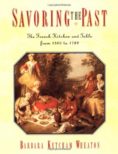 Savoring the Past The French Kitchen and Table from 1300 to 1789 [Paperback]