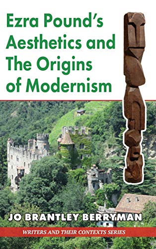 Ezra Pounds Aesthetics and the Origins of Modernism [Hardcover]