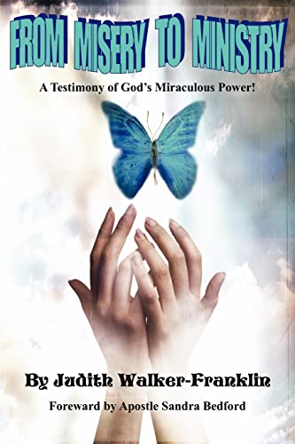 From Misery to Ministry  A Testimony of God's Miraculous Power [Paperback]