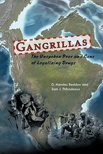 Gangrillas The Unspoken Pros And Cons Of Legalizing Drugs [Paperback]
