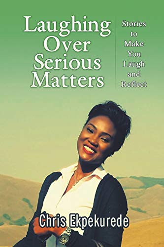 Laughing Over Serious Matters Stories To Make You Laugh And Reflect [Paperback]