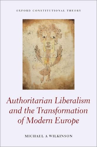 Authoritarian Liberalism and the Transformation of Modern Europe [Hardcover]