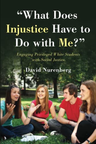 What Does Injustice Have to Do with Me  Engaging Privileged White Students wi [Paperback]