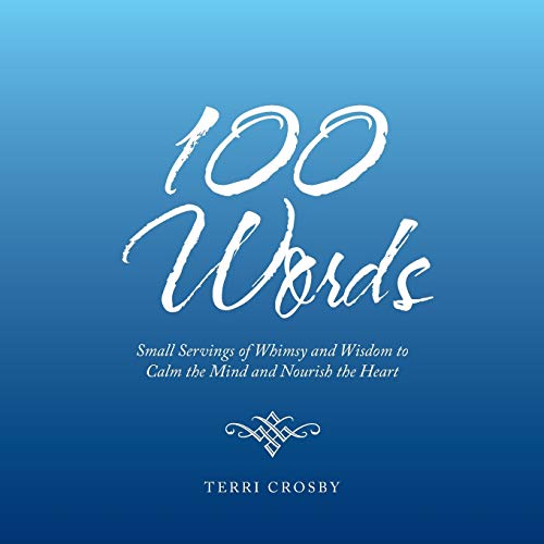 100 Words  Small Servings of Whimsy and Wisdom to Calm the Mind and Nourish the [Paperback]