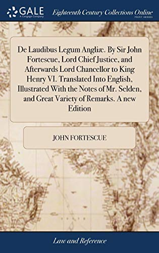 De Laudibus Legum Angli. by Sir John Fortescue, Lord Chief Justice, and Afterwa [Hardcover]