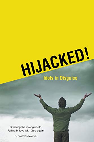 Hijacked Idols In Disguise Breaking The Stranglehold. Falling In Love With God [Paperback]