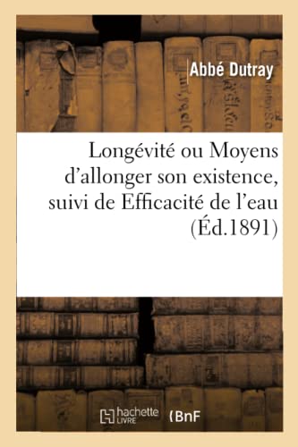 Longevite Ou Moyens D'Allonger Son Existence, Suivi De Efficacite De L'Eau