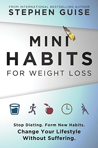 Mini Habits For Weight Loss Stop Dieting. Form New Habits. Change Your Lifestyl [Paperback]