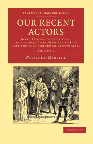 Our Recent Actors Being Recollections Critical, and, in Many Cases, Personal, o [Paperback]