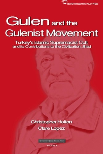 The Gulen Movement Turkey's Islamic Supremacist Cult And Its Contributions To T [Paperback]