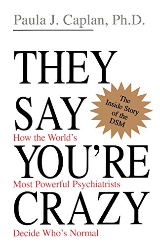 They Say You&39re Crazy How The World&39s Most Powerful Psychiatrists Decid [Paperback]