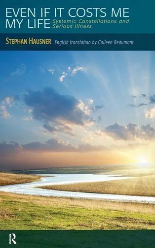 Even if it Costs me my Life Systemic Constellations and Serious Illness [Hardcover]