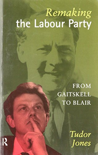 Remaking the Labour Party From Gaitskell to Blair [Paperback]