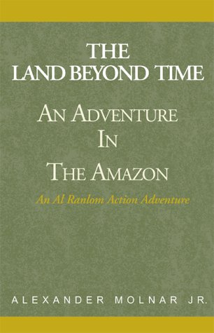 the Land Beyond Time  Adventure In The Amazon [Hardcover]