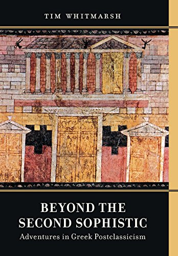 Beyond the Second Sophistic Adventures in Greek Postclassicism [Hardcover]