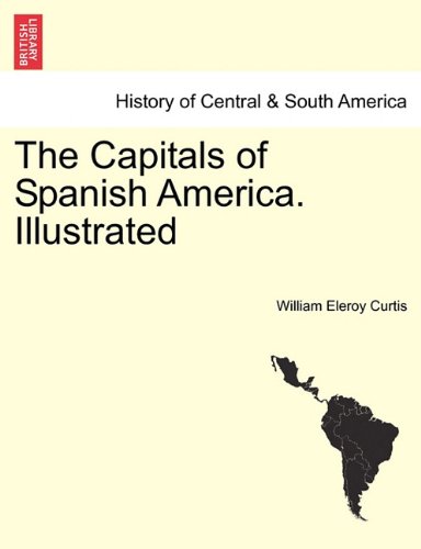 The Capitals Of Spanish America. Illustrated [Paperback]