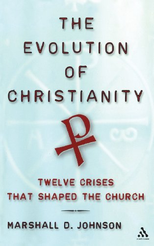 The Evolution of Christianity Twelve Crises that Shaped the Church [Hardcover]