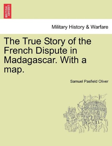 True Story of the French Dispute in Madagascar with a Map [Paperback]