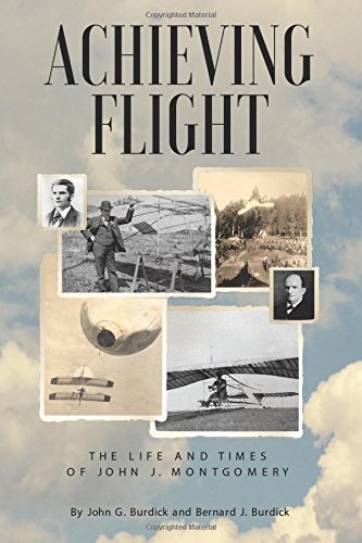 Achieving Flight The Life And Times Of John J. Montgomery [Paperback]