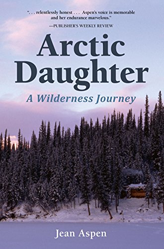 Arctic Daughter A Wilderness Journey [Paperback]