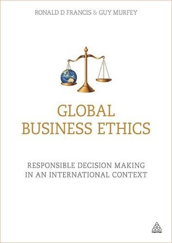 Global Business Ethics Responsible Decision Making in an International Context [Paperback]