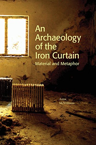 An Archaeology Of The Iron Curtain Material And Metaphor [Paperback]