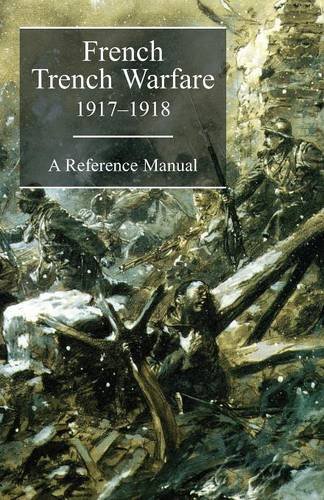 French Trench Warfare 1917-1918. A Reference Manual [Paperback]