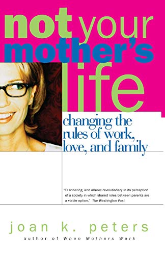 Not Your Mother's Life Changing The Rules Of Work, Love, And Family [Paperback]