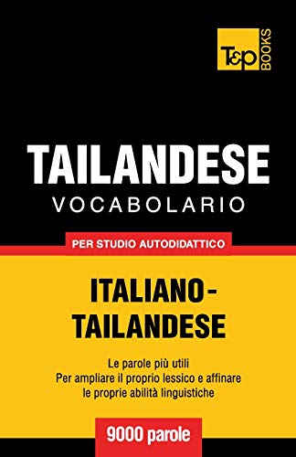 Vocabolario Italiano-Thailandese per Studio Autodidattico - 9000 Parole [Paperback]