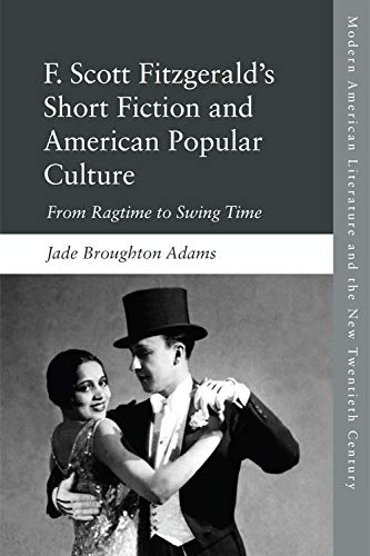 F. Scott Fitzgerald's Short Fiction From Ragtime to Swing Time [Hardcover]