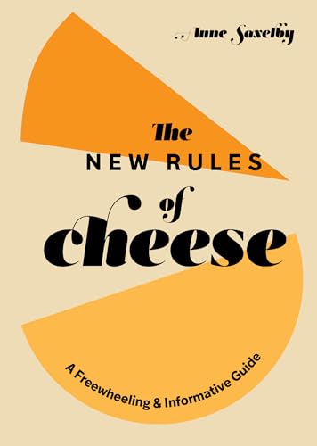 The New Rules of Cheese A Freewheeling and Informative Guide [Hardcover]