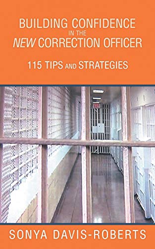 Building Confidence In The New Correction Officer 115 Tips And Strategies [Paperback]