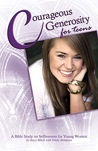 Courageous Generosity For Teens A Bible Study On Selflessness For Young Women [Paperback]