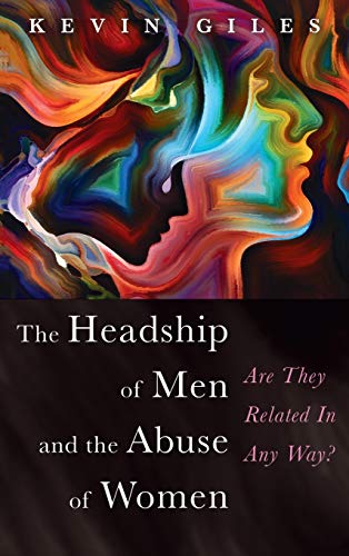 Headship of Men and the Abuse of Women [Hardcover]