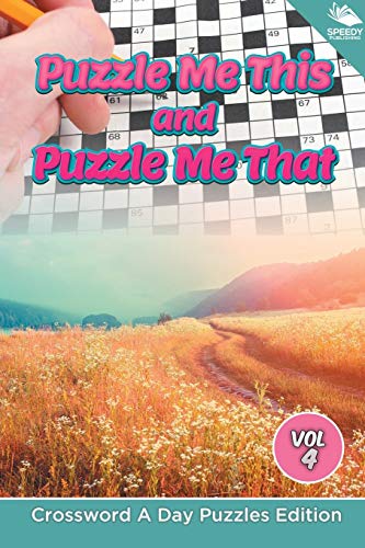 Puzzle Me This and Puzzle Me That Vol 4  Crossword a Day Puzzles Edition [Paperback]