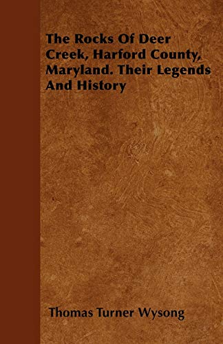 Rocks of Deer Creek, Harford County, Maryland. Their Legends and History [Paperback]