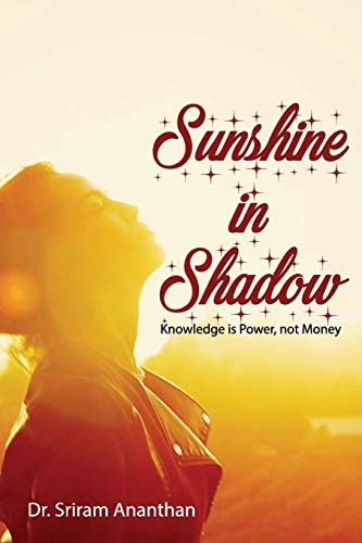 Sunshine in Shadow  Knowledge Is Power, Not Money [Paperback]