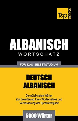Wortschatz Deutsch-Albanisch Fr das Selbststudium - 5000 Wrter [Paperback]