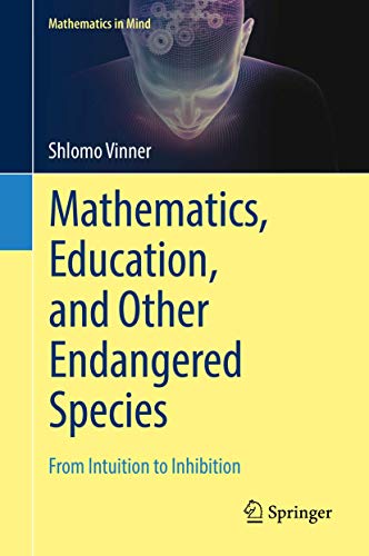 Mathematics, Education, and Other Endangered Species From Intuition to Inhibiti [Hardcover]