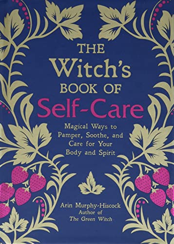 The Witch&39s Book of Self-Care Magical Ways to Pamper, Soothe, and Care for  [Hardcover]
