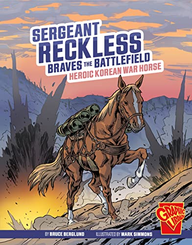 Sergeant Reckless Braves the Battlefield Heroic Korean War Horse [Paperback]