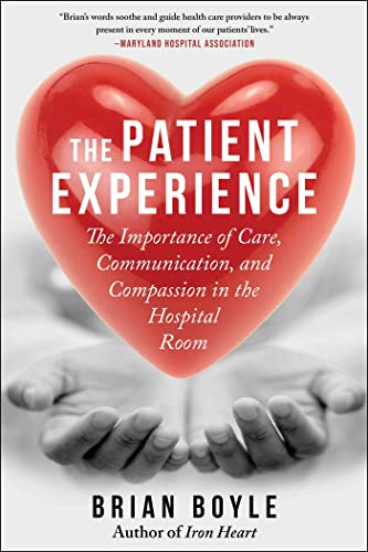 The Patient Experience The Importance of Care, Communication, and Compassion in [Paperback]