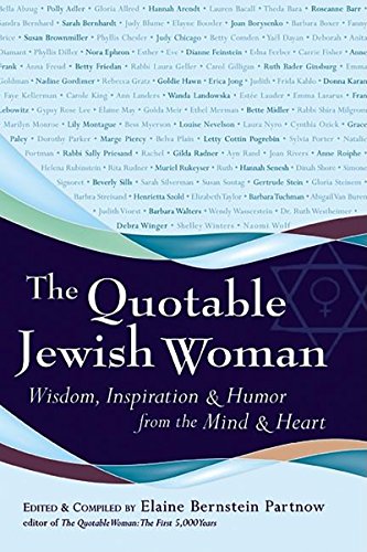 The Quotable Jewish Woman Wisdom, Inspiration and Humor from the Mind and Heart [Paperback]