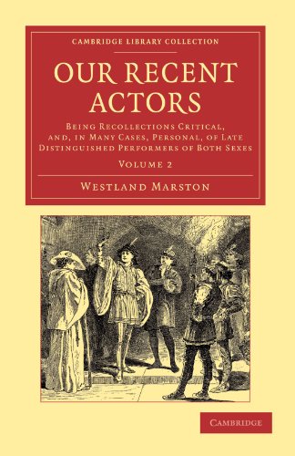 Our Recent Actors Being Recollections Critical, and, in Many Cases, Personal, o [Paperback]
