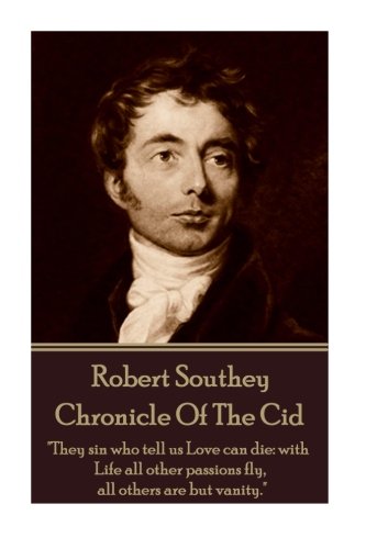 Robert Southey - Chronicle Of The Cid  they Sin Who Tell Us Love Can Die With  [Paperback]