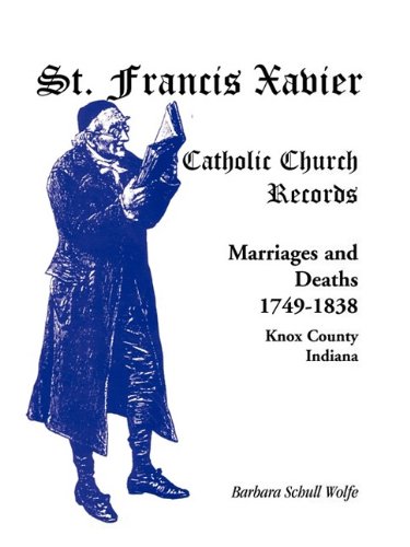 St. Francis Xavier Catholic Church Records Marriages And Deaths, 1749-1838, Kno [Paperback]